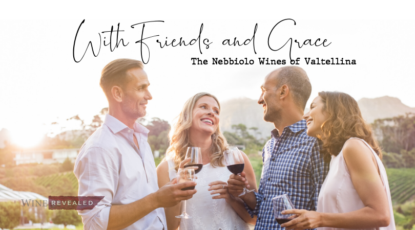 With Friends and Grace: Valtellina Wines